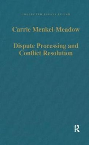 Dispute Processing and Conflict Resolution : Theory, Practice and Policy - Carrie Menkel-Meadow