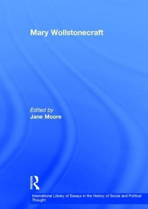 Mary Wollstonecraft : International Library of Essays in the History of Social and Political Thought - Dr. Jane Moore