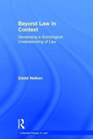 Beyond Law in Context : Developing a Sociological Understanding of Law - David Nelken