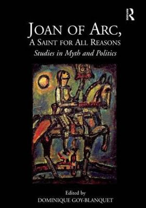 Joan of Arc, A Saint for All Reasons : Studies in Myth and Politics - Dominique Goy-Blanquet