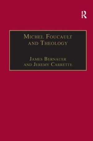 Michel Foucault and Theology : The Politics of Religious Experience - James Bernauer