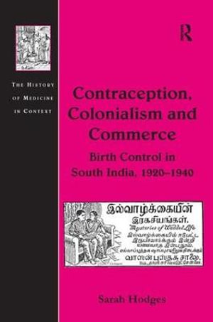 Contraception, Colonialism and Commerce : Birth Control in South India, 1920-1940 - Sarah Hodges