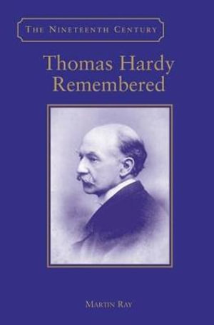 Thomas Hardy Remembered : The Nineteenth Century Series - Martin Ray