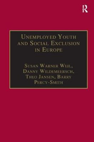 Unemployed Youth and Social Exclusion in Europe : Learning for Inclusion? - Susan Warner Weil