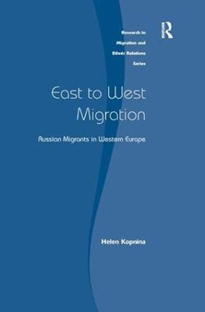 East to West Migration : Russian Migrants in Western Europe - Helen Kopnina