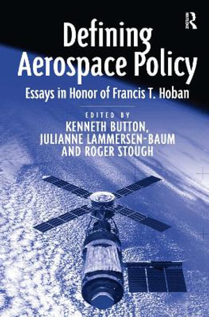 Defining Aerospace Policy : Essays in Honor of Francis T. Hoban - Julianne Lammersen-Baum