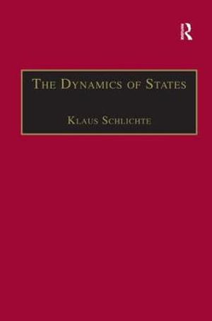 The Dynamics of States : The Formation and Crises of State Domination - Klaus Schlichte