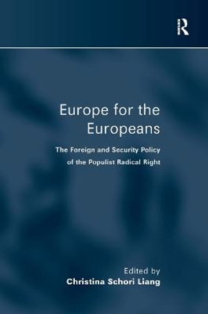 Europe for the Europeans : The Foreign and Security Policy of the Populist Radical Right - Christina Schori Liang