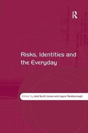 Risks, Identities and the Everyday - Julie Scott Jones