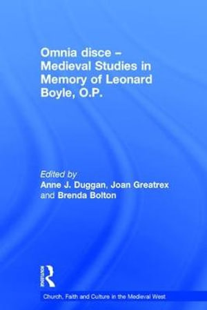 Omnia disce - Medieval Studies in Memory of Leonard Boyle, O.P. : Church, Faith and Culture in the Medieval West - Joan Greatrex