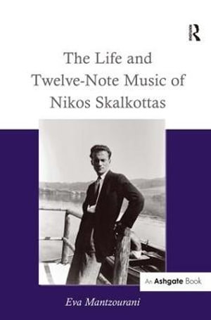 The Life and Twelve-Note Music of Nikos Skalkottas - Eva Mantzourani