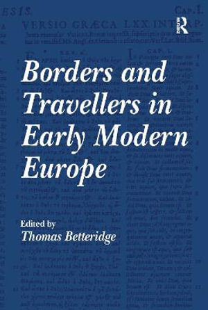 Borders and Travellers in Early Modern Europe - Thomas Betteridge