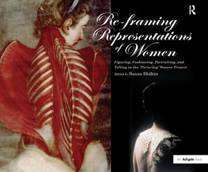 Re-framing Representations of Women : Figuring, Fashioning, Portraiting and Telling in the 'Picturing' Women Project - Susan Shifrin