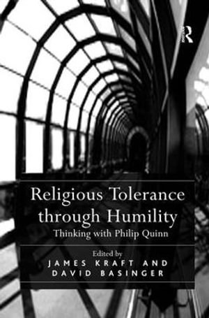 Religious Tolerance through Humility : Thinking with Philip Quinn - David Basinger