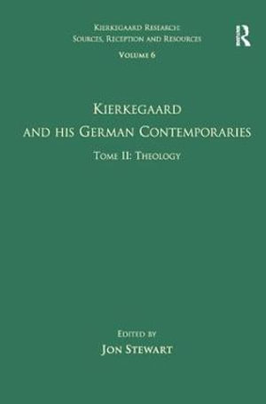 Volume 6, Tome II : Kierkegaard and His German Contemporaries - Theology - Jon Stewart