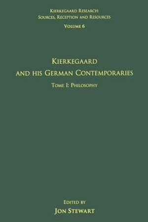 Volume 6, Tome I : Kierkegaard and His German Contemporaries - Philosophy - Jon Stewart