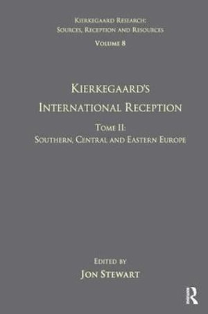 Volume 8, Tome II : Kierkegaard's International Reception - Southern, Central and Eastern Europe - Jon Stewart