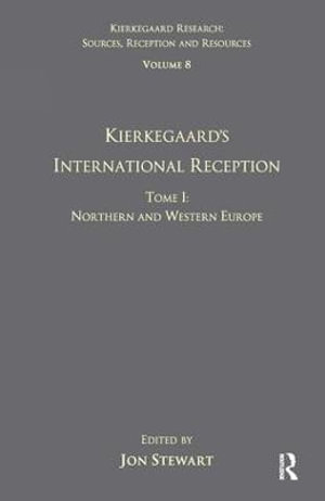 Volume 8, Tome I : Kierkegaard's International Reception - Northern and Western Europe - Jon Stewart