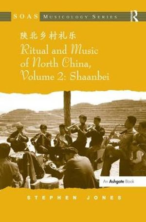 Ritual and Music of North China : Volume 2: Shaanbei - Stephen Jones