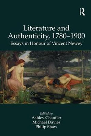 Literature and Authenticity, 1780â"1900 : Essays in Honour of Vincent Newey - Michael Davies