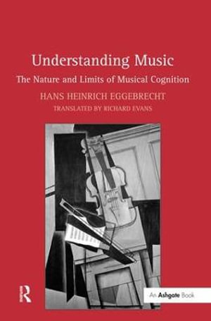 Understanding Music : The Nature and Limits of Musical Cognition - Hans Heinrich Eggebrecht