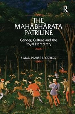 The Mahabharata Patriline : Gender, Culture, and the Royal Hereditary - Simon Pearse Brodbeck