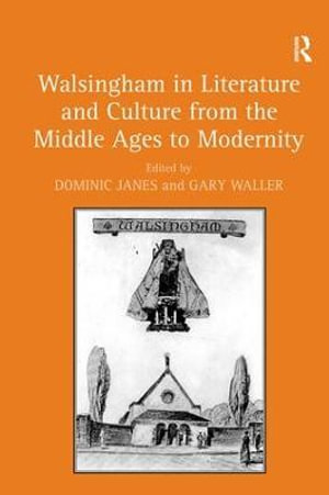 Walsingham in Literature and Culture from the Middle Ages to Modernity - Dominic Janes