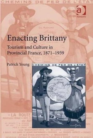 Enacting Brittany : Tourism and Culture in Provincial France, 1871-1939 - Patrick Young