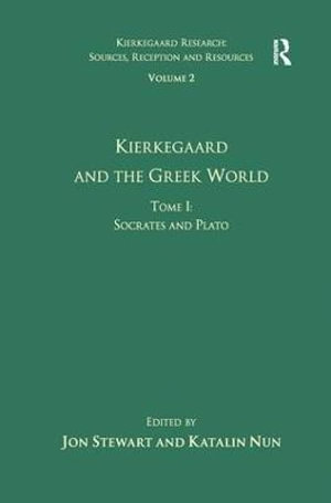 Volume 2, Tome I : Kierkegaard and the Greek World - Socrates and Plato - Katalin Nun