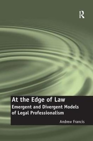 At the Edge of Law : Emergent and Divergent Models of Legal Professionalism - Andrew Francis