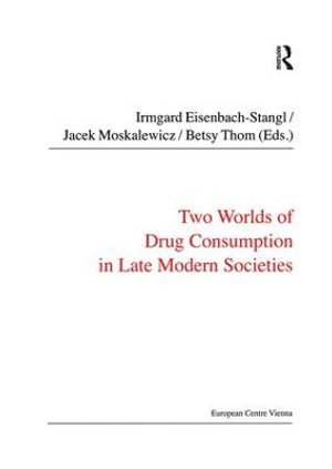 Two Worlds of Drug Consumption in Late Modern Societies : Public Policy and Social Welfare - Jacek Moskalewicz