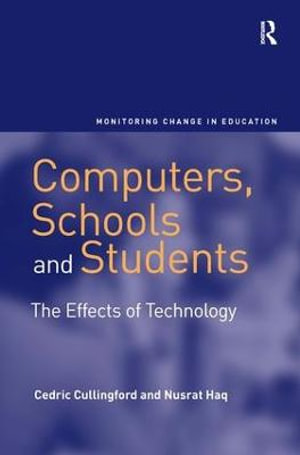 Computers, Schools and Students : The Effects of Technology - Cedric Cullingford