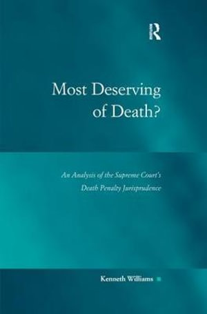 Most Deserving of Death? : An Analysis of the Supreme Court's Death Penalty Jurisprudence - Kenneth Williams