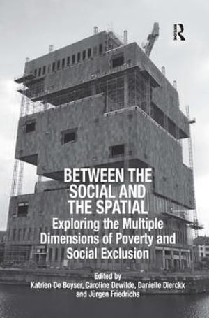 Between the Social and the Spatial : Exploring the Multiple Dimensions of Poverty and Social Exclusion - Jurgen Friedrichs