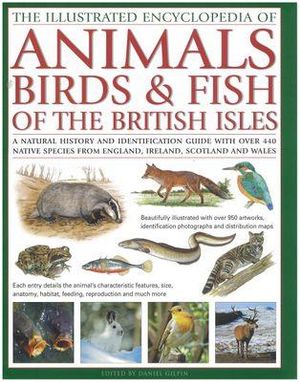 Illustrated Encyclopedia of Animals, Birds and Fish of the British Isles : Illustrated Encyclopedia of... - Tom Jackson