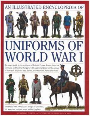 Illustrated Encyclopedia of Uniforms of World War I - Jeremy & North, Jonathan Black