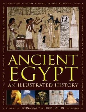 Ancient Egypt : An Illustrated History - Lorna Oakes