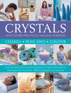 Crystals and other Practical Healing Energies : Chakra, Feng Shui, Colour : Learn to Harness the Transforming Power of Nature with Practical Techniques and over 1000 Photographs and Artworks  - Susan Lilly