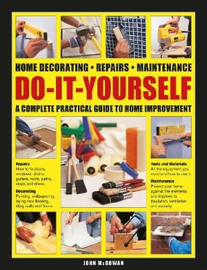 Do It Yourself : Home decorating, repairs, maintenance: a complete practical guide to home improvement - John Mcgowan