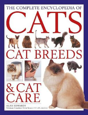 Complete Encyclopedia of Cats, Cat Breeds & Cat Care, The - Alan Edwards