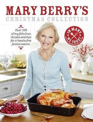 Mary Berry's Christmas Collection : Over 100 fabulous recipes and tips for a hassle-free festive season - Mary Berry