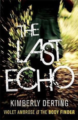 The Last Echo : Body Finder Series : Book 3  - Kimberly Derting