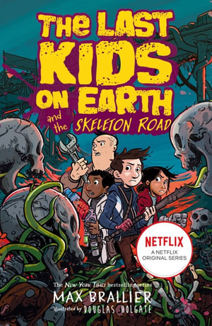 The Last Kids on Earth and the Skeleton Road : Last Kids On Earth - Max Brallier