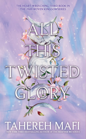 All This Twisted Glory : This Woven Kingdom #3 - Tahereh Mafi