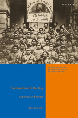 The Brass Band of the King : Armenians in Ethiopia - Boris Adjemian