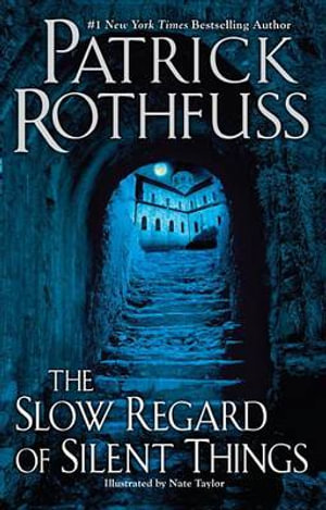 The Slow Regard of Silent Things : Kingkiller Chronicles - Patrick Rothfuss