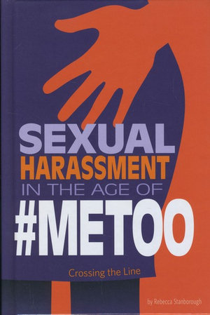 Sexual Harassment in the Age of #Metoo : Crossing the Line - Rebecca Stanborough