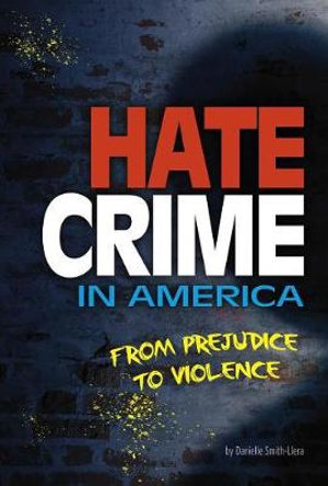 Hate Crime in America : From Prejudice to Violence - Danielle Smith-Llera