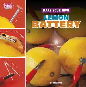 Make Your Own Lemon Battery : Pebble Maker Science: Make Your Own - Mari Bolte