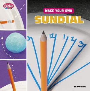 Make Your Own Sundial : Pebble Maker Science - Mari Bolte